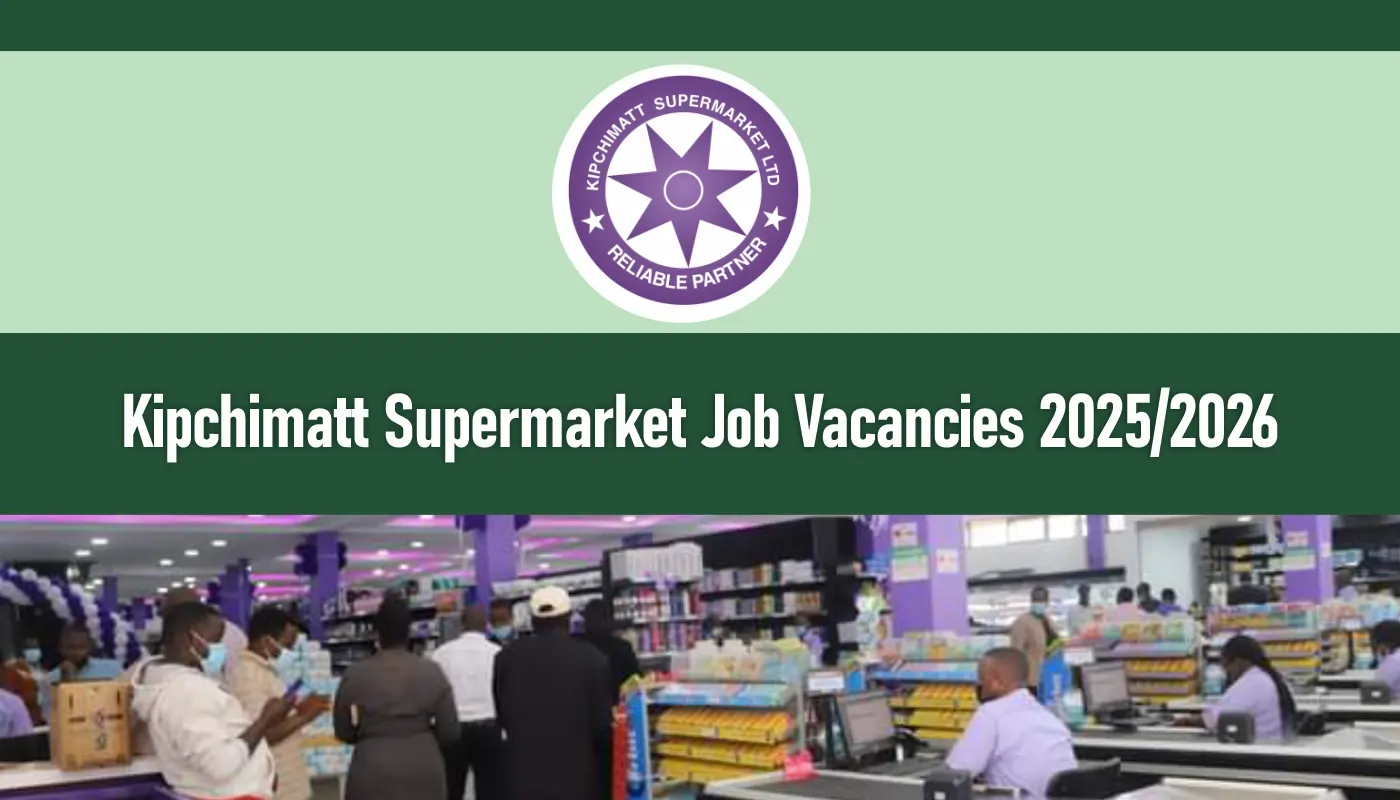 Kipchimatt Supermarket Job Vacancies 2026/2027 Recruitment Form Portal