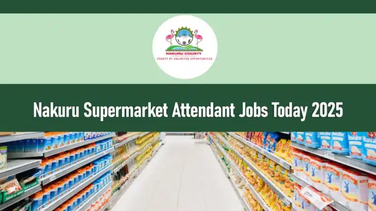 Nakuru Supermarket Attendant Jobs Today 2026 - How to Apply