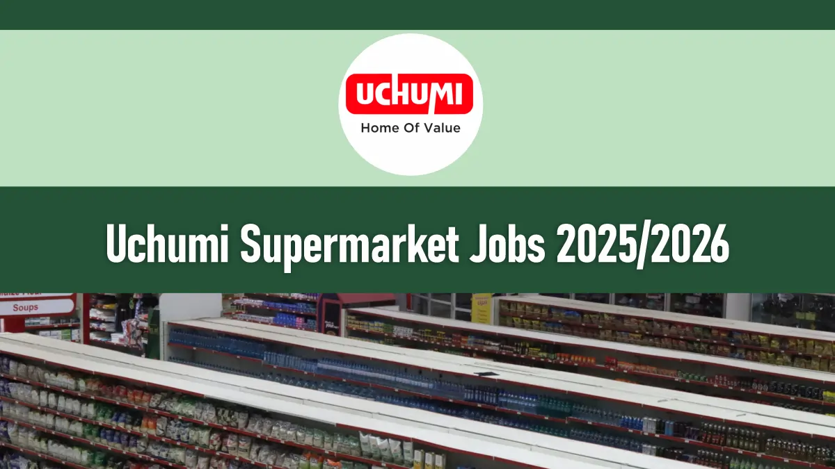 Uchumi Supermarket Job Vacancies 2026/2027 Application Form Portal