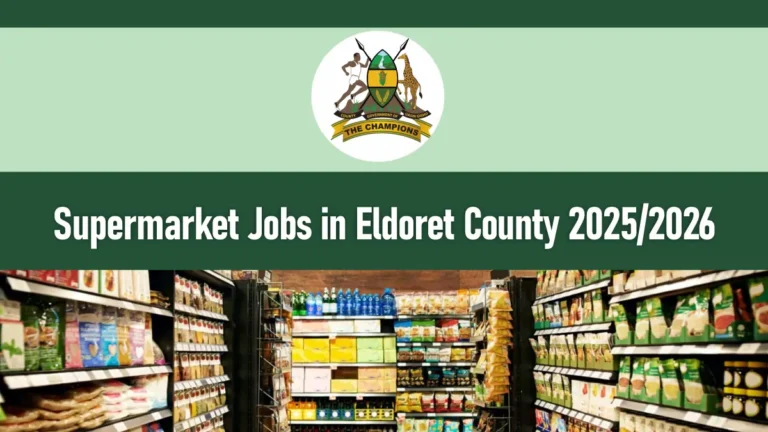Supermarket Jobs in Eldoret County 2026/2027