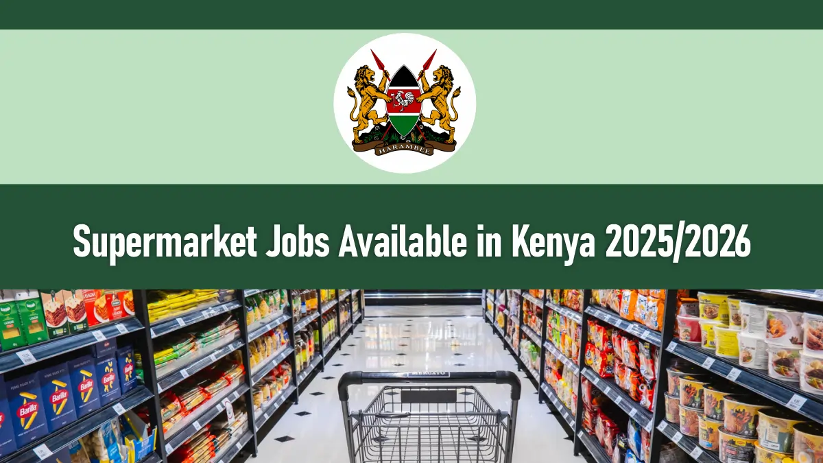 Kenya Supermarket Jobs 2026/2027 Available For You